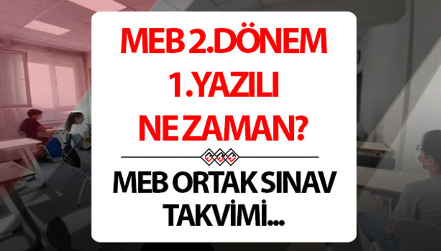 MEB 2. Dönem 1. Yazılı ne zaman yapılacak, ayın kaçında 5, 6, 7, 8, 9, 10, 11, 12. sınıf ortak sınav takvimi detayları