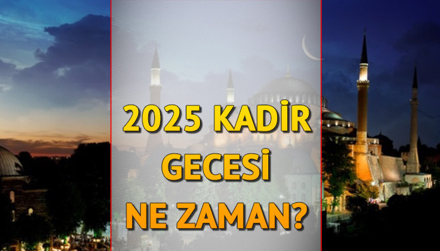 Kadir Gecesi ne zaman 2025, hangi ay Kadir Gecesi Ramazanın kaçıncı günü