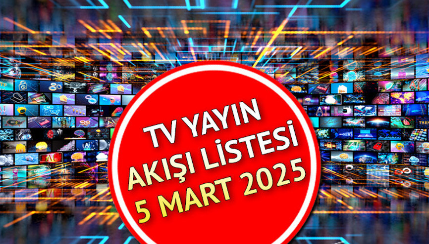 TV YAYIN AKIŞI 5 MART 2025 (BUGÜN TÜM KANALLAR) || Tvde neler var Kanal D, Show TV, TRT1, ATV, NOW, TV8, Star TV yayın akışı ve tv rehberi
