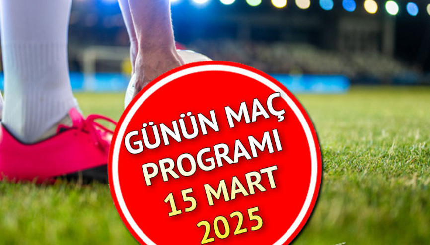 BUGÜNKÜ MAÇ PROGRAMI VE SAATLERİ 15 MART 2025 CUMARTESİ || Bu akşam maç var mı, hangi maçlar var, bugün kimin maçı var Süper Lig 28. hafta maçları