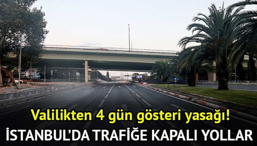 İSTANBULDA TRAFİĞE KAPALI YOLLAR 20, 21, 22, 23 MART 2025 || İstanbulda hangi yollar ve caddeler kapalı, ne zaman açılacak, açıldı mı İstanbul Valiliği’nden 4 gün gösteri yasağı