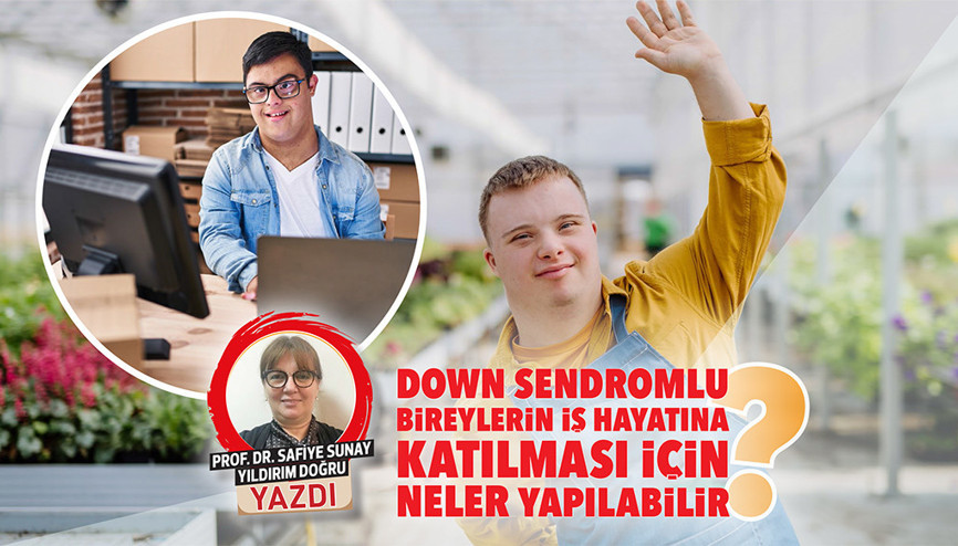 Down Sendromlu bireylerin iş hayatına katılması için neler yapılabilir Down Sendromlu bireylerin iş hayatına katılması için neler yapılabilir