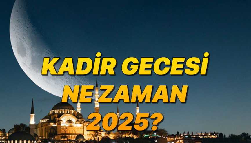 Kadir Gecesi ne zaman 2025, bugün mü, hangi gece Diyanet Kadir Gecesi hangi gün, Ramazanın kaçıncı gecesi Bin aydan daha hayırlı Diyanet Kadir Gecesi 2025 tarihi ve önemi