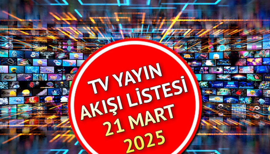 TV YAYIN AKIŞI 21 MART 2025 (TÜM KANALLAR) || Bugün tvde ne var Kanal D, Show TV, TRT1, ATV, Star TV, TV8, Now TV yayın akışı ve tv rehberi