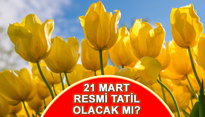21 MART RESMİ TATİL Mİ OLACAK 21 Mart Nevruz Bayramı resmi tatil olur mu Cumhurbaşkanı Erdoğan duyurdu