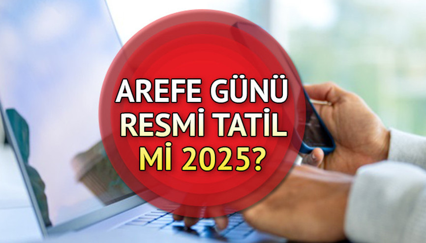 Arefe günü tatil mi 2025 Arefe günü resmi tatil mi, yarım gün mü, kimlere tatil Arefe günü ne zaman, kimlere 9 gün tatil İşte, Ramazan Bayramı ve arefe günü tatil günleri
