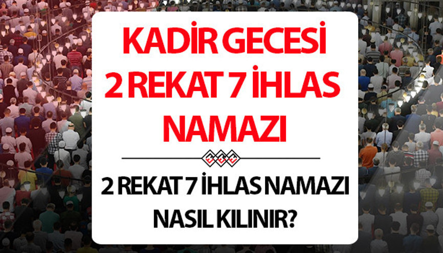 KADİR GECESİ 2 REKAT NAMAZ (7 İHLAS 1 FATİHA DUALI) NASIL KILINIR || Kadir Gecesi 2 rekat namaz nasıl kılınır, hangi dualar okunur, kaç rekattır İşte Diyanet bilgileri
