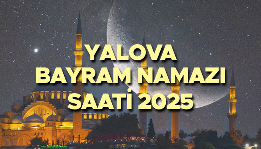 YALOVA BAYRAM NAMAZI VAKTİ 2025 || Yalova Ramazan Bayramı namazı saat kaçta, ne zaman kılınacak Diyanet 2025 Ramazan Bayramı namaz saatleri...