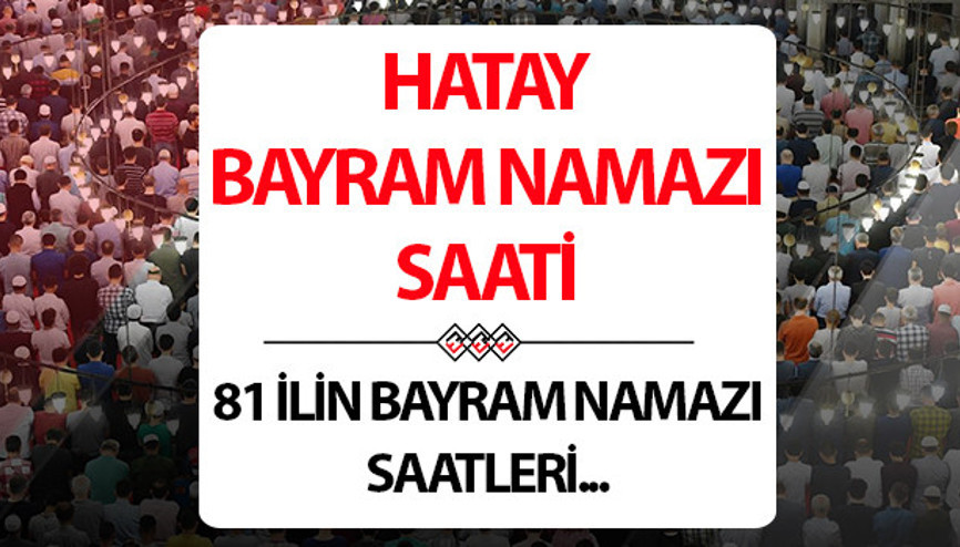HATAY BAYRAM NAMAZI SAATİ: Hatay bayram namazı saat kaçta kılınacak 30 Mart Pazar Hatay bayram namazı saati 2025 Diyanet açıklaması