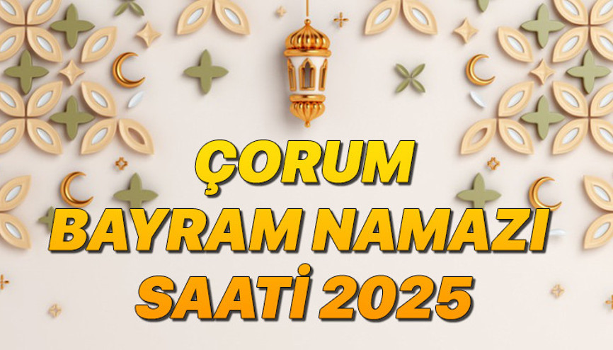 ÇORUM BAYRAM NAMAZI SAATİ 2025 (RAMAZAN BAYRAMI)|| Çorum bayram namazı ne zaman, saat kaçta Diyanet bayram namazı saatleri