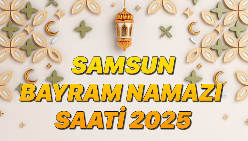 SAMSUN BAYRAM NAMAZI SAATİ 2025 (RAMAZAN BAYRAMI)|| Samsunda bayram namazı ne zaman, saat kaçta Diyanet bayram namazı saatleri