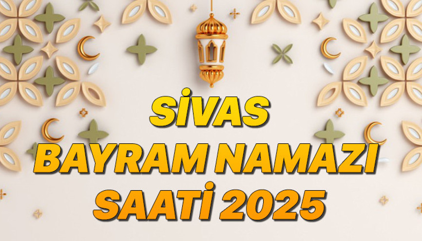 SİVAS BAYRAM NAMAZI SAATİ 2025 (RAMAZAN BAYRAMI)|| Sivasta bayram namazı ne zaman, saat kaçta Diyanet bayram namazı saatleri