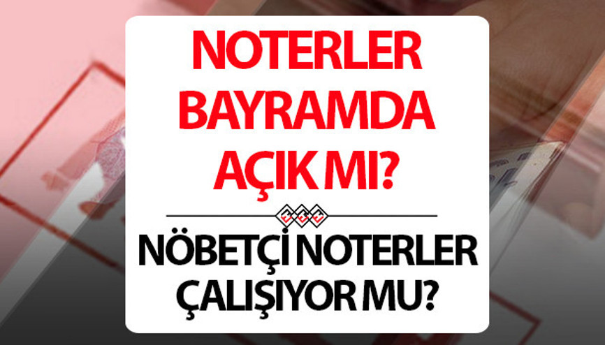 YARIN NOTER AÇIK MI Bayramda nöbetçi noterler açık mı, çalışıyor mu 31 Mart Pazartesi günü noterler kapalı mı, açık mı