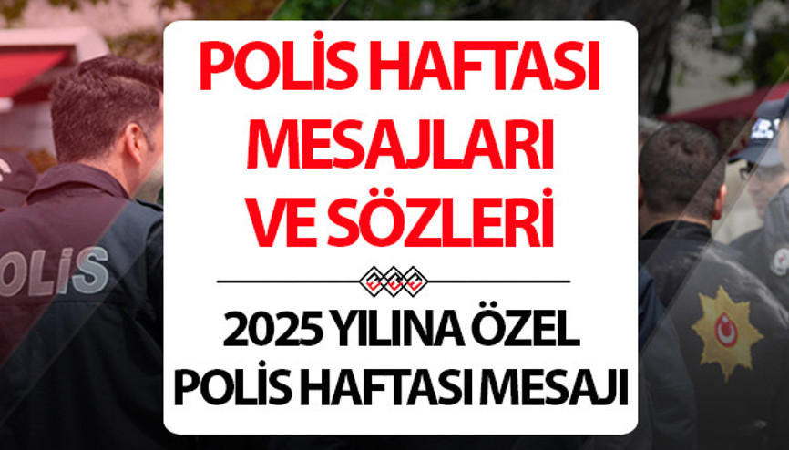 POLİS HAFTASI MESAJLARI VE ANLAMLI SÖZLER 2025: Polis Haftası ne zaman kutlanır 2025 Polis Haftası mesajları ve tarih bilgileri