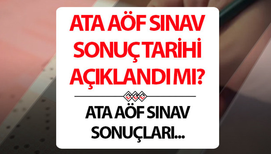 ATA AÖF sınav sonuçları ne zaman açıklanacak ATA AÖF Bahar Dönemi vize sınavı sonuç tarihi