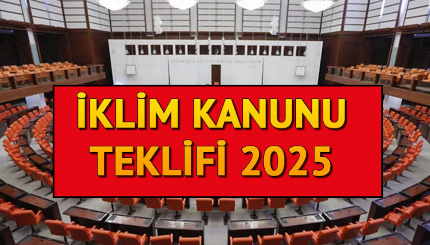 İklim Kanunu nedir, meclisten geçti mi İklim kanununda neler var 14 soruda İklim Kanunu 2025 teklifi son durum
