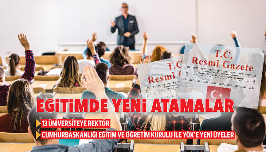 Eğitimde yeni atamalar... 13 üniversiteye rektör... Cumhurbaşkanlığı Eğitim ve Öğretim Politikaları Kurulu ile YÖK’e yeni üyeler
