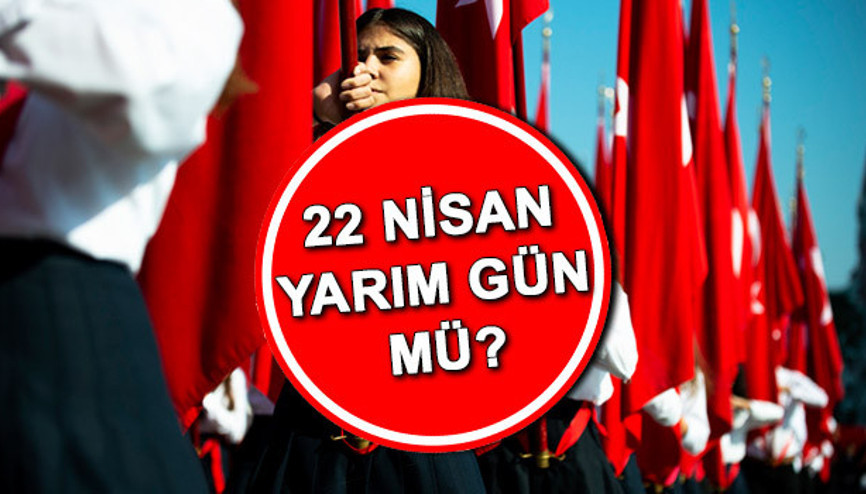 Bugün (22 Nisan 2025 Salı) yarım gün mü, resmi tatil mi 2025 | 23 Nisanda okullar tatil mi, ders var mı, hangi gün İşte 2025 Resmi tatiller
