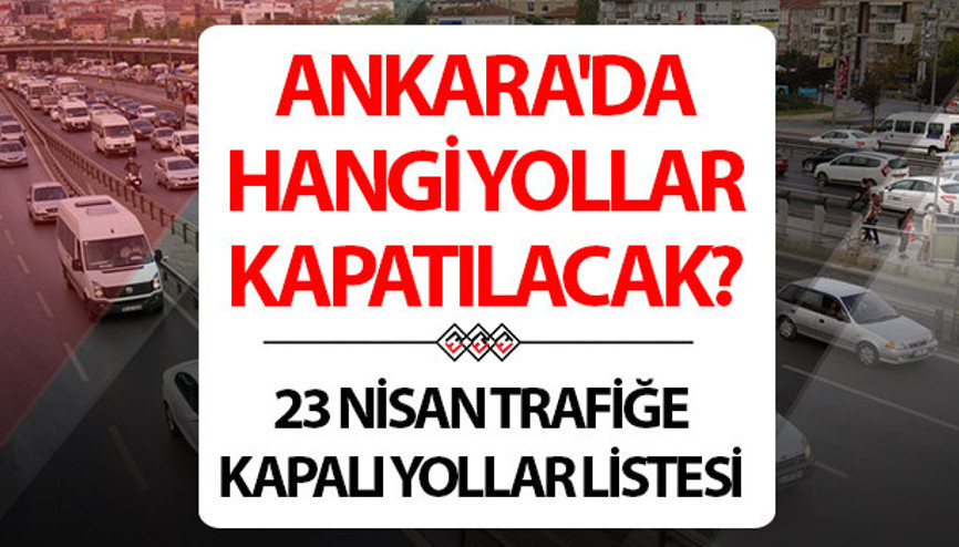 TRAFİĞE KAPALI YOLLAR VE ALTERNATİF GÜZERGAHLAR 23 NİSAN | Ankarada yollar trafiğe kapalı mı, ne zaman açılacak Bugün hangi yollar kapalı, 23 Nisan etkinlikleri nerede Emniyet Müdürlüğü duyurdu TRAFİĞE KAPALI YOLLAR VE ALTERNATİF GÜZERGAHLAR 23 NİSAN | Ankarada yollar trafiğe kapalı mı, ne zaman açılacak Bugün hangi yollar kapalı, 23 Nisan etkinlikleri nerede Emniyet Müdürlüğü duyurdu