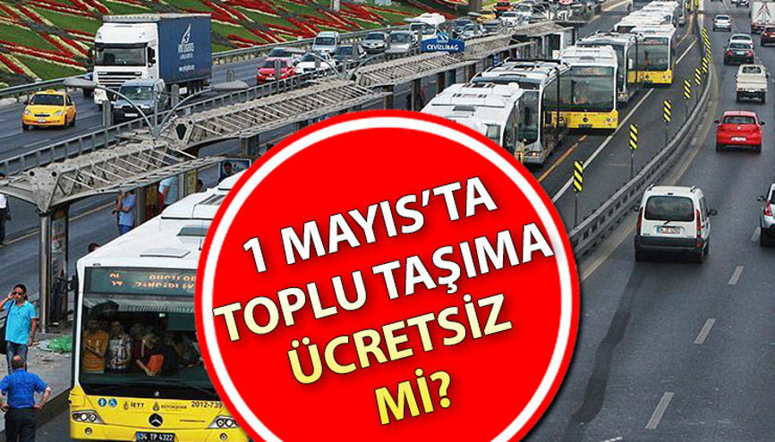 BUGÜN 1 MAYIS TOPLU TAŞIMA ÜCRETSİZ Mİ, BEDAVA MI (İSTANBUL - ANKARA - İZMİR) | Açıklama geldi: Yola çıkacaklar dikkat 1 Mayıs Perşembe metro, metrobüs, Marmaray, vapur ve otobüsler ücretsiz mi