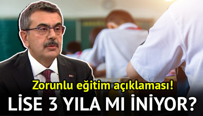 Milli Eğitim Bakanı Yusuf Tekinden dikkat çeken zorunlu eğitim açıklaması Lise 4 yıldan 3 yıla mı düşüyor MEB Liselerde zorunlu eğitim süresi kaç yıl olacak, liseler 3 sene mi olacak