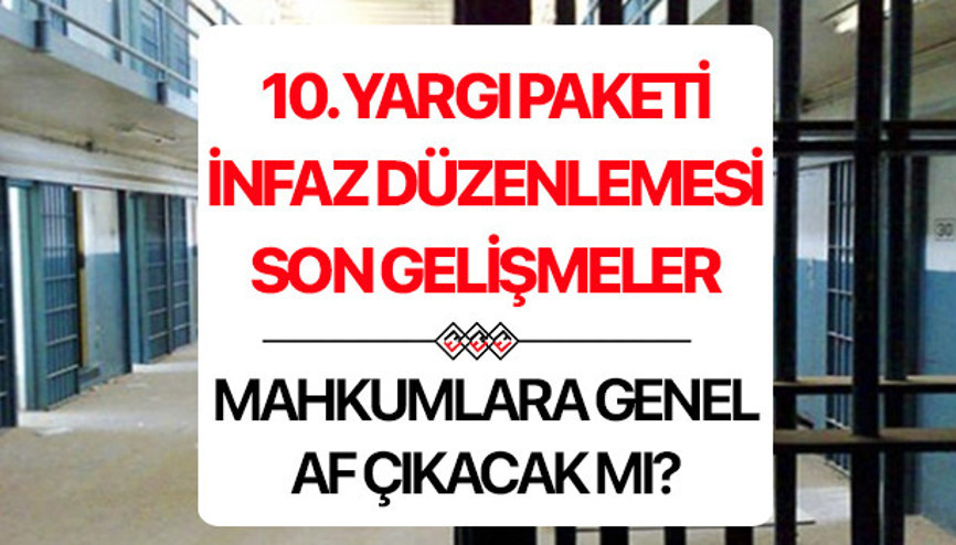 YENİ YARGI PAKETİ (10. YARGI) İNFAZ DÜZENLEMESİ SON DAKİKA GELİŞMESİ 2025 (Mahkumlara genel af çıkacak mı): Yeni yargı paketi ile COVİD izni düzenlemesi, hakime takdir yetkisi gibi pek çok madde belirginleşiyor Af yasası ne zaman çıkacak, son durum nedir, af yasası Meclise geldi mi