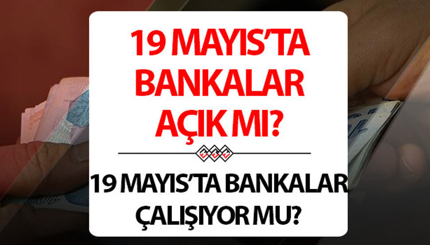 19 MAYIS PAZARTESİ - BUGÜN BANKALARIN ÇALIŞMA DÜZENİ 2025 || 19 Mayıs (Bugün) bankalar açık mı, tatil mi 19 Mayıs Pazartesi günü bankalar çalışıyor mu, kapalı mı