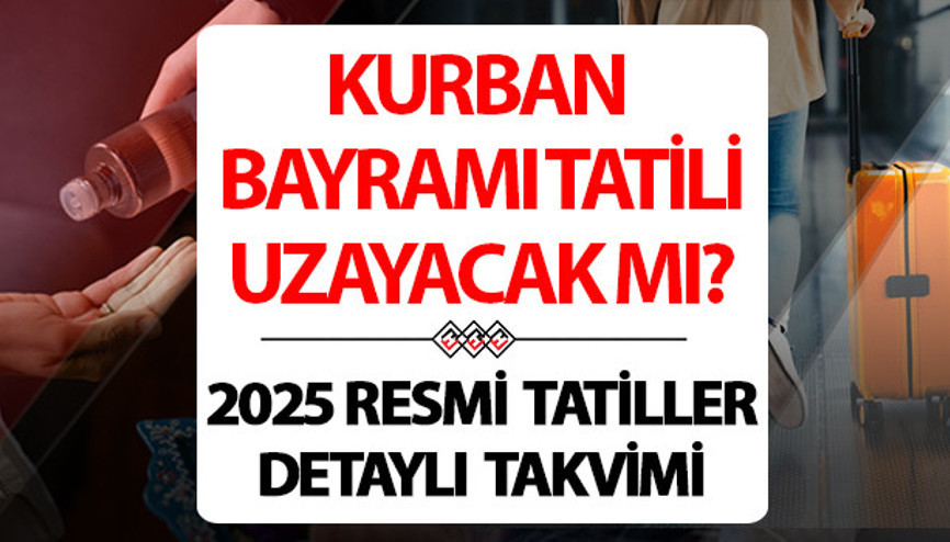 KURBAN BAYRAMI TATİLİ UZATILDI MI, KAÇ GÜN, 10 GÜN - 9 GÜN OLDU MU SON DAKİKA 2025 Kurban Bayramı tatil tarihleri ve günleri belli oldu İletişim Başkanlığı duyurdu Kurban Bayramı ne zaman başlıyor, ne zaman bitiyor Kurban Bayramı tatili kaç gün olacak