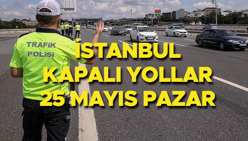İSTANBUL TRAFİĞE KAPALI YOLLAR LİSTESİ VE ALTERNATİF GÜZERGAHLAR 25 MAYIS PAZAR || İstanbulda bugün hangi yollar kapalı, ne zaman açılacak, alternatif güzergahlar nereler Bağdat Caddesi trafiğe kapalı mı İSTANBUL TRAFİĞE KAPALI YOLLAR LİSTESİ VE ALTERNATİF GÜZERGAHLAR 25 MAYIS PAZAR || İstanbulda bugün hangi yollar kapalı, ne zaman açılacak, alternatif güzergahlar nereler Bağdat Caddesi trafiğe kapalı mı