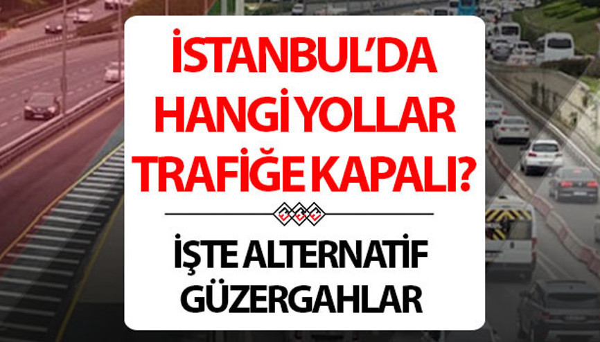 İSTANBUL TRAFİĞE KAPALI YOLLAR LİSTESİ 27 MAYIS 2025 | İstanbulda bugün hangi yollar kapalı, ne zaman açılacak Bağdat Caddesi kapalı mı, saat kaçta açılacak İstanbul Valiliği duyurdu