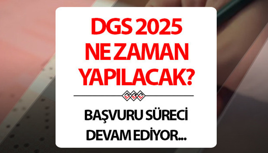DGS başvuru ve sınav takvimi 2025 | Dikey Geçiş Sınavı (DGS) ne zaman, başvurular bitti mi