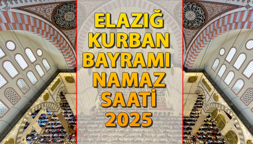 ELAZIĞ BAYRAM NAMAZI SAATİ 2025 || Elazığda Kurban Bayramı namazı saat kaçta kılınacak İşte Diyanet Bayram Namazı saatleri: Elazığ