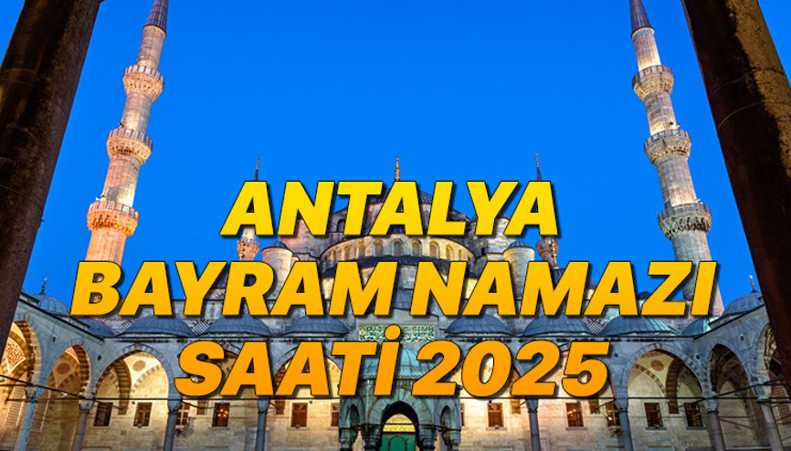 ANTALYA BAYRAM NAMAZI SAATİ KAÇ 2025 KURBAN BAYRAMI || 6 Haziran Cuma - Antalya bayram namazı saat kaçta, ne zaman Diyanet Kurban Bayramı namaz vakitleri