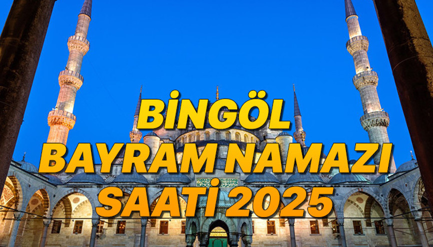 BİNGÖL BAYRAM NAMAZI SAATİ 2025 KURBAN BAYRAMI || Bingölde bayram namazı saat kaçta, ne zaman Diyanet Kurban Bayramı namaz vakitleri