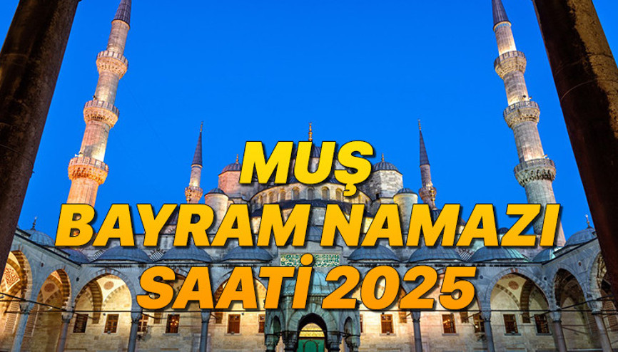 MUŞ BAYRAM NAMAZI SAATİ 2025 KURBAN BAYRAMI || Muş bayram namazı saat kaçta, ne zaman Diyanet Kurban Bayramı namaz vakitleri