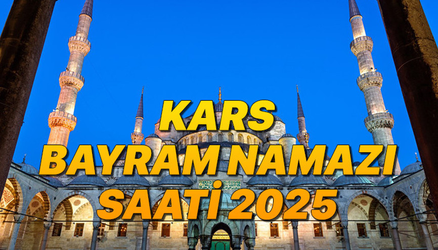 KARS BAYRAM NAMAZI SAATİ 2025 KURBAN BAYRAMI || Kars bayram namazı saat kaçta, ne zaman Diyanet Kurban Bayramı namaz vakitleri