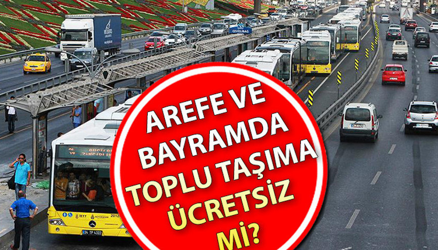 AREFE GÜNÜ - BUGÜN / PERŞEMBE TOPLU TAŞIMA ÜCRETSİZ Mİ (İSTANBUL - ANKARA - İZMİR) | Bakanlıktan açıklama geldi: Yola çıkacaklar dikkat 5 Haziran Perşembe metro, metrobüs, Marmaray, vapur ve otobüsler ücretsiz mi
