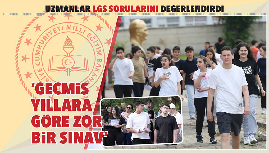 Uzmanlar LGS sorularını değerlendirdi... ‘Geçmiş yıllara göre zor bir sınav’