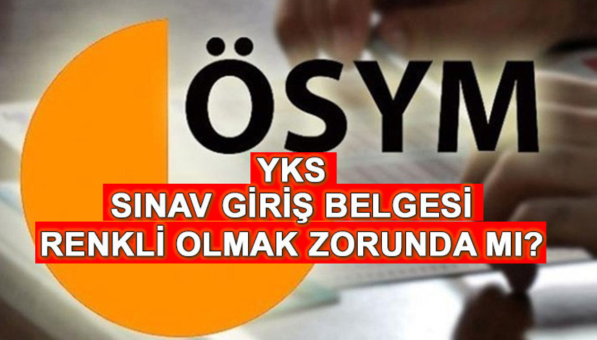 ÖSYM sınav giriş belgesi siyah beyaz olur mu YKS sınav giriş belgesi renkli mi olmalı Üniversite sınavı TYT, AYT, YDT oturumları için geri sayım