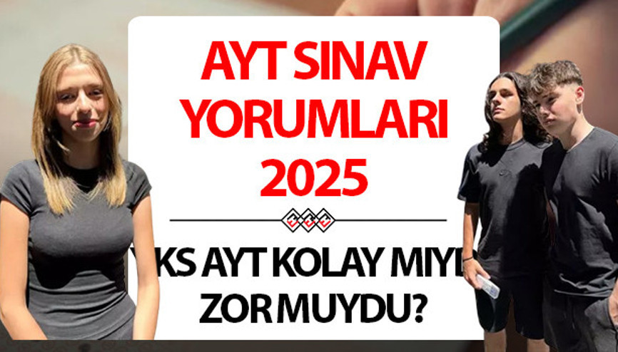 AYT SINAV YORUMLARI 2025: YKS AYT kolay mıydı, zor muydu, nasıl geçti AYT sınavı nasıldı Sayısal, sözel ve eşit ağırlıkçılardan yorumlar geldi... Türkçe, Matematik, Geometri öğrenci yorumları