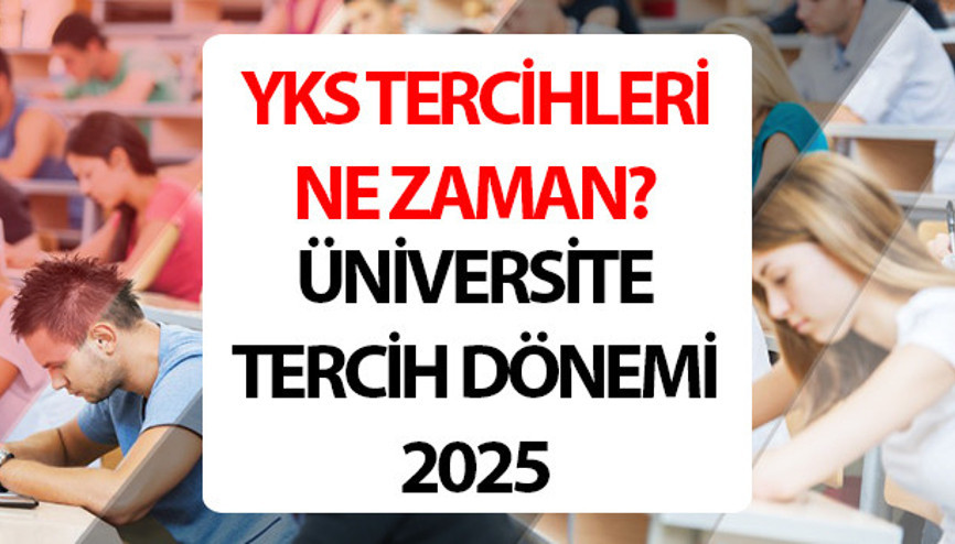 YKS TERCİH 2025 TARİHLERİ: YKS tercihleri ne zaman 2025 Üniversite sınavı tercih dönemi 2025 tarihi