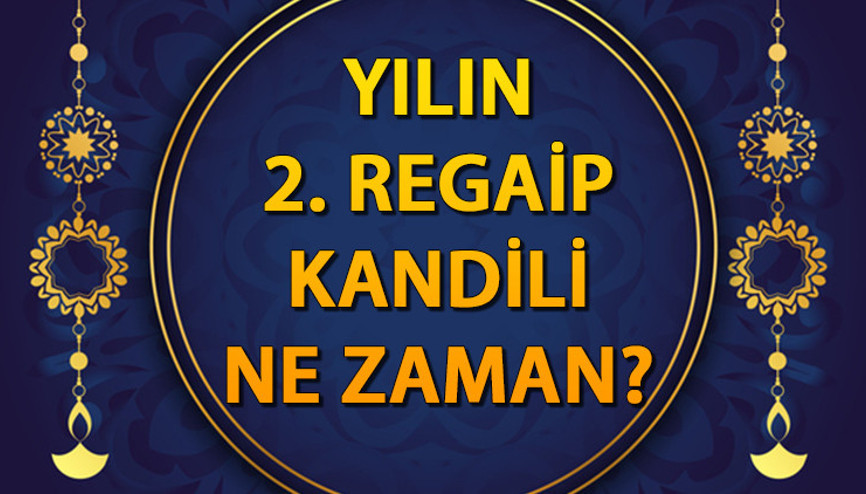 Regaib Kandili ne zaman Bu yıl ikinci kez idrak edilecek Üç aylar - Receb Ayı başlangıcı ve Regaib Kandili tarihi