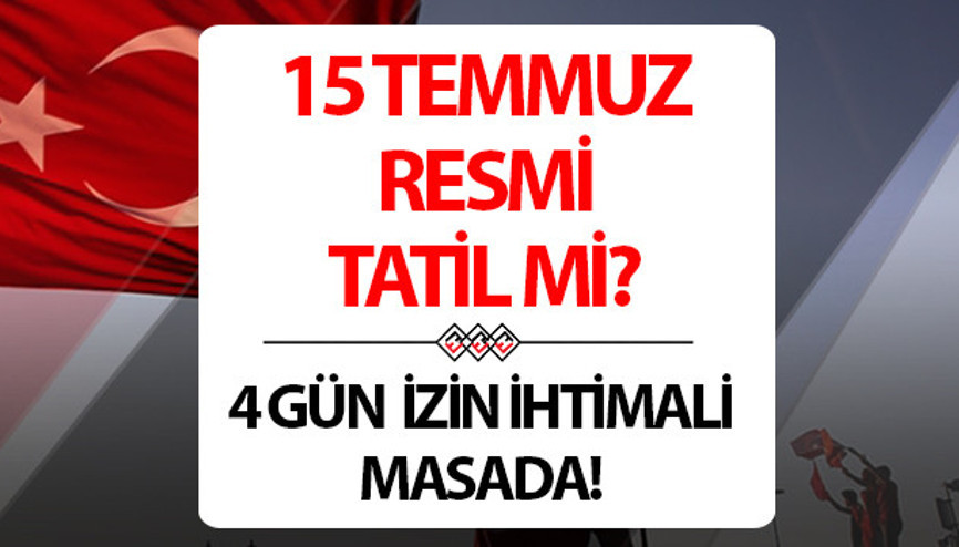 15 Temmuz resmi tatil mi, hangi güne denk geliyor 4 gün tatil ihtimaline dikkat İşte 15 Temmuz Milli Birlik ve Demokrasi Günü resmi daireler çalışıyor mu, bankalar açık mı İşte cevabı