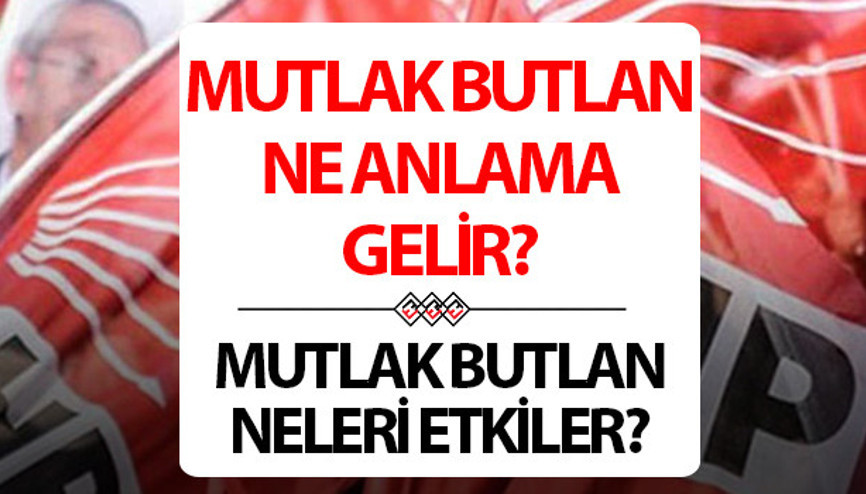 Mutlak butlan ne demek Butlan kararı nedir, ne anlama gelir CHP Kongre davasından Mutlak butlan kararı çıkarsa ne olur Mutlak butlan ne demek Butlan kararı nedir, ne anlama gelir CHP Kongre davasından Mutlak butlan kararı çıkarsa ne olur
