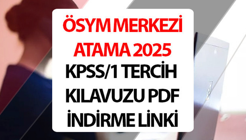 MERKEZİ ATAMA KPSS/1 TERCİH KILAVUZU 2025 (PDF İNDİRME LİNKİ) || ÖSYM KPSS tercihleri ne zaman, nasıl yapılır, KPSS tercihleri başladı mı 2025 KPSS-1 yerleştirme tercih kılavuzu pdf indirme linki