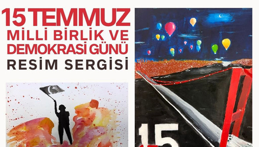 15 Temmuz Demokrasi ve Millî Birlik Günü resim sergisi açılıyor
