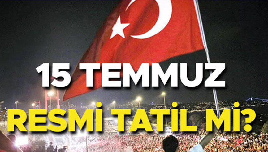 15 Temmuz Salı günü resmi tatil mi özel sektör tatil mi Bugün yarım gün mü olacak, 15 Temmuz kimlere tatil, mesai ücreti olacak mı Resmi tatil bilgisi