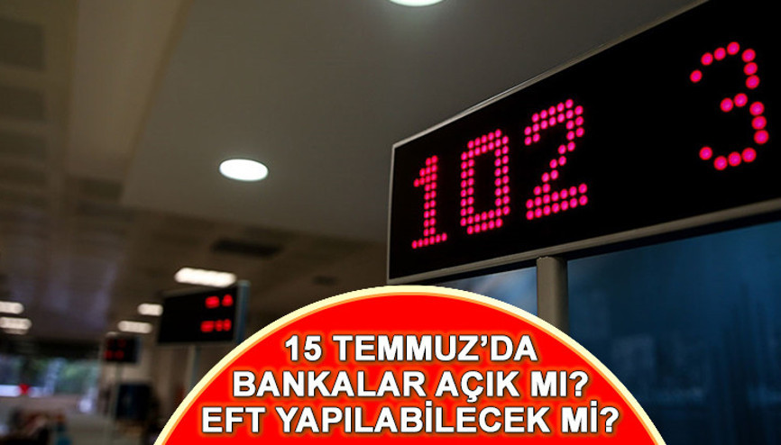 Bugün bankalar açık mı, saat kaça kadar açık 15 Temmuz Salı günü bankalar açık mı, kapalı mı, çalışıyor mu, mobil bankacılık ile EFT ve havale yapılıyor mu İşte cevabı