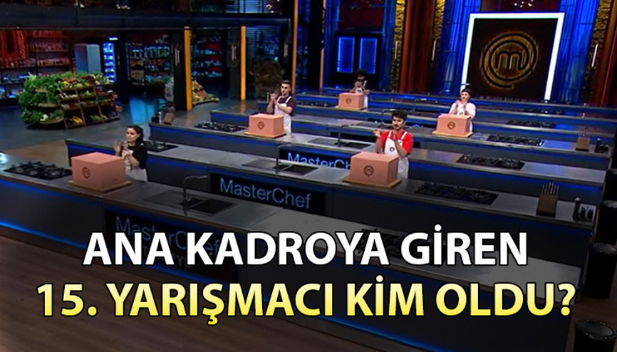 MasterChef ana kadroya kim girdi, 15. yarışmacı kim oldu (27 Temmuz Pazar Son Bölüm) | Dün akşam MasterChef kim kazandı, ana kadroya giren son yarışmacı kim oldu, kim kazandı İşte MasterChef ana kadroya giren yarışmacı...