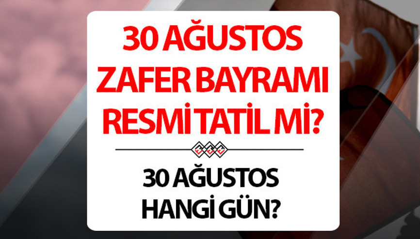 30 AĞUSTOS RESMİ TATİL Mİ, HANGİ GÜNE DENK GELİYOR | 30 Ağustos Zafer Bayramı tatil mi, yarım gün mü, ne zaman İşte 30 Ağustosun önemi ve tatil bilgisi 30 AĞUSTOS RESMİ TATİL Mİ, HANGİ GÜNE DENK GELİYOR | 30 Ağustos Zafer Bayramı tatil mi, yarım gün mü, ne zaman İşte 30 Ağustosun önemi ve tatil bilgisi